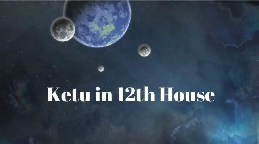 Ketu in 12th House: A Complete Guide on its Meaning, Effects and Remedies