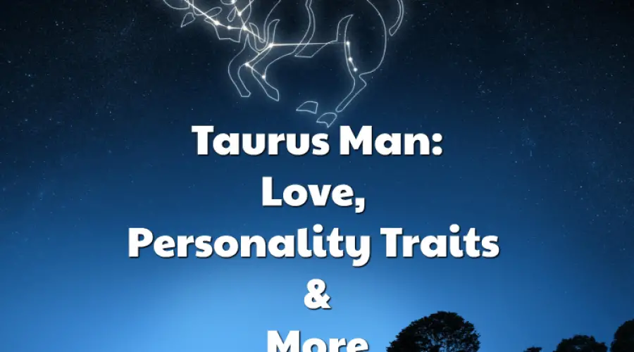 Taurus Man: Complete Personality Decoded! Find out How is a Taurus Man in Love and if he’s Testing You