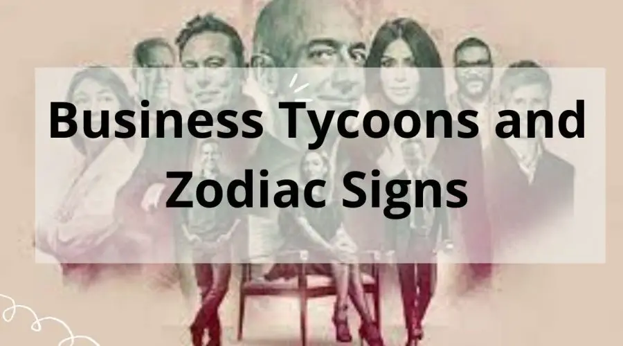 Business Tycoons and their Zodiac Signs | An Interesting Read
