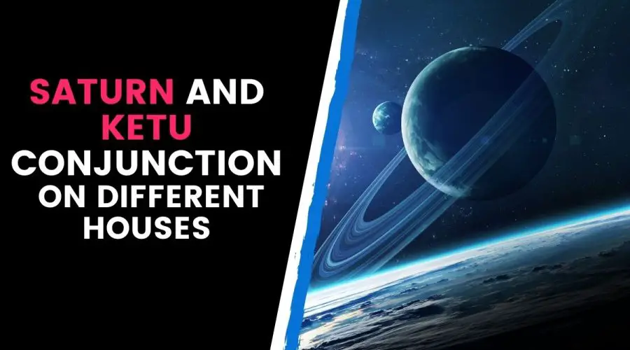Saturn Ketu Conjunction in the 5th, 6th, 7th, and 8th Houses Decoded: Find Out the Different Saturn Ketu Conjunction Remedies