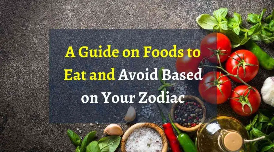 A Guide on Foods to Eat and Avoid Based on Your Zodiac