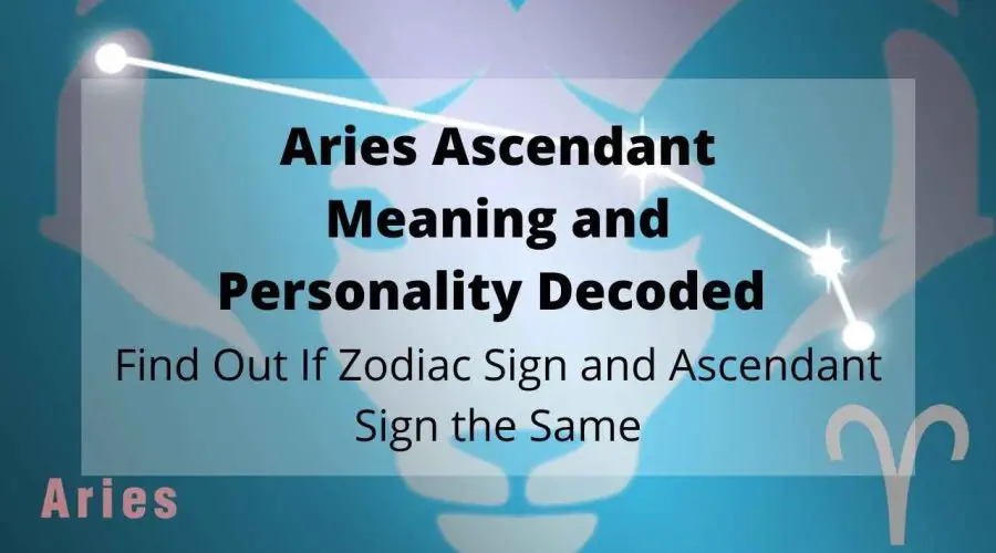 A Complete Guide on Aries Ascendant, Aries Rising | Find Out If Zodiac Sign and Ascendant Sign the Same