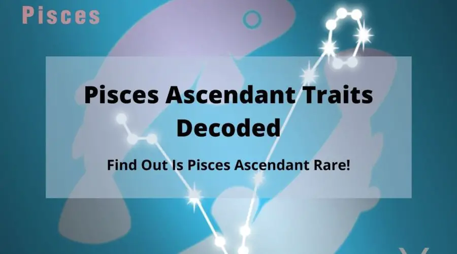 A Complete Guide on Pisces Ascendant, Pisces Rising | Know Everything About a Pisces Ascendant, Pisces Rising Traits