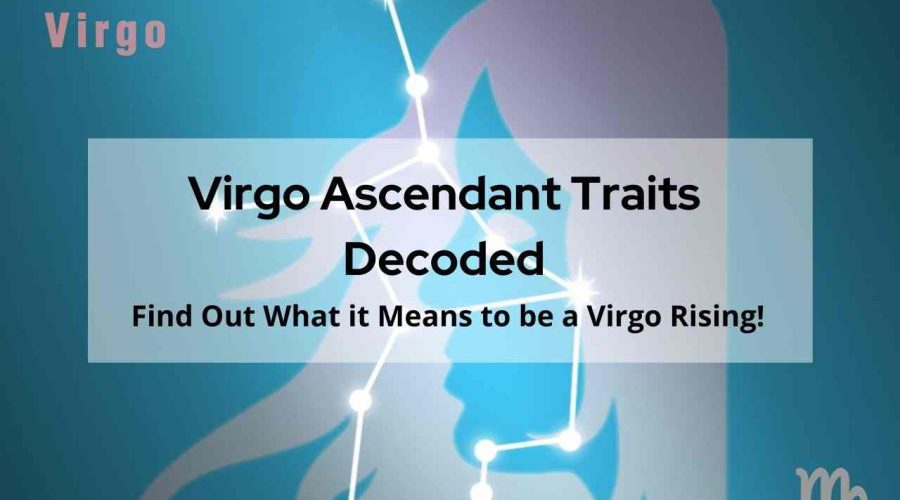 A Complete Guide on Virgo Ascendant, Virgo Rising | Know Everything About a Virgo Ascendant, Virgo Rising Traits