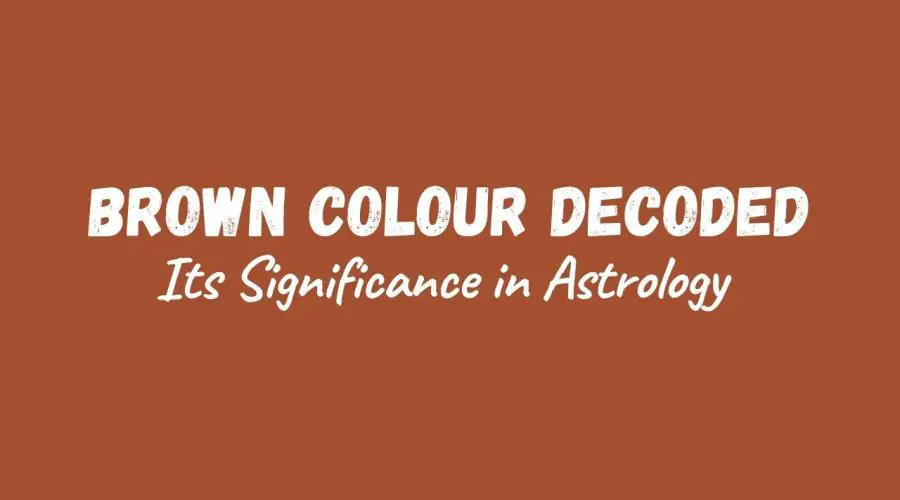 Brown Colour Decoded | Its Significance in Astrology