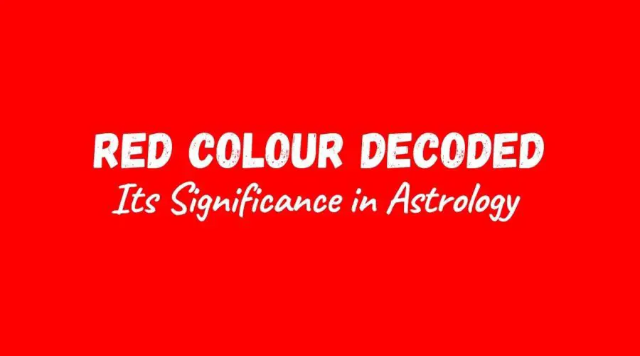 Red Colour Decoded | Its Significance in Astrology