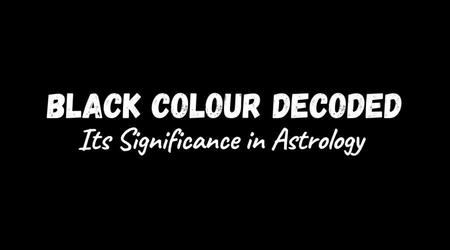 Black Colour Decoded | Its Significance in Astrology