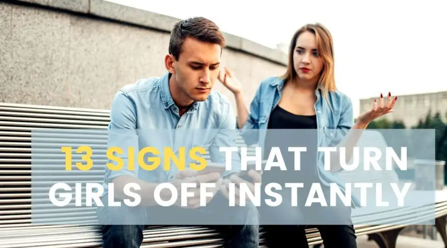 13 Signs That Turn Girls Off Instantly (Even If You are The Most Attractive Men around)