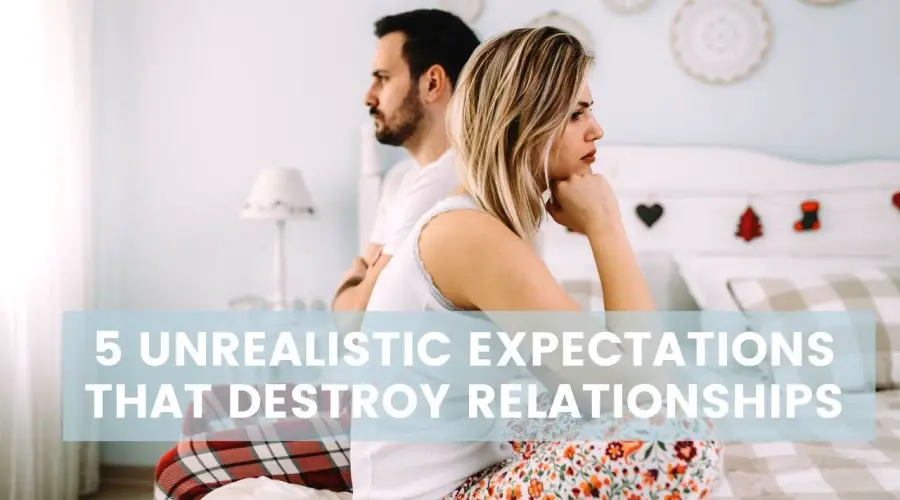 5 Unrealistic Expectations that Destroy Relationships