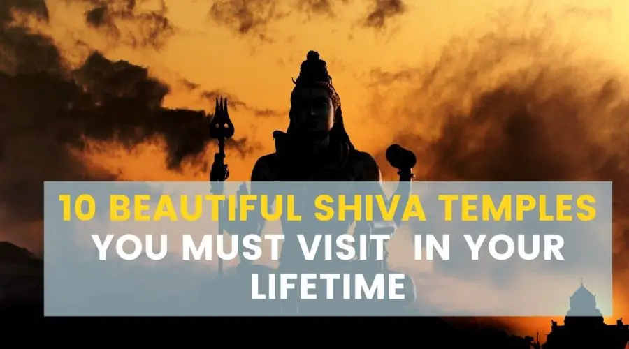 10 Beautiful Shiva Temples, You Must Visit  in Your Lifetime