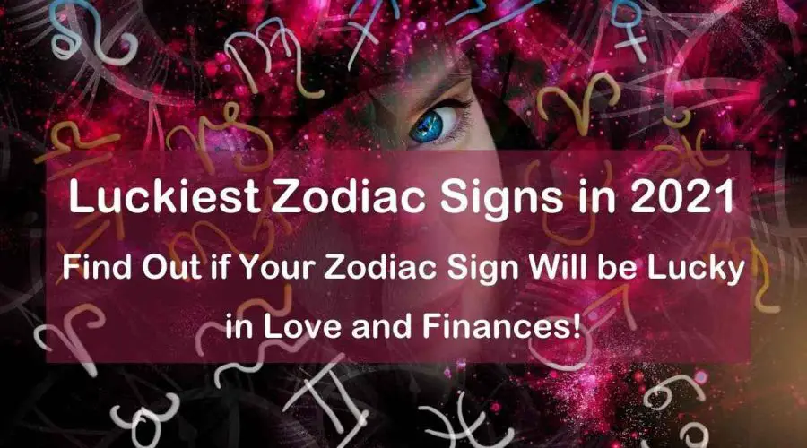 Luckiest Zodiac Sign in 2022: Find Out if Your Zodiac Sign Will be Lucky in Love and Finances!