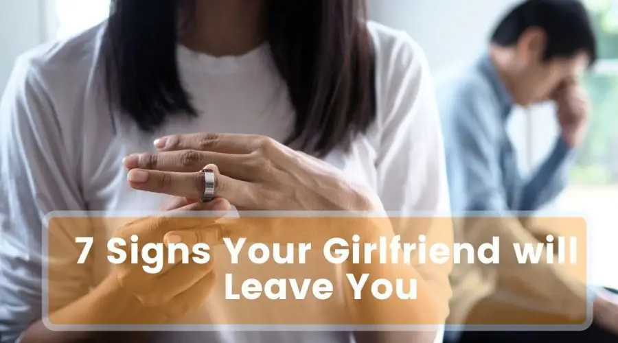 7 Signs Your Girlfriend will Leave You | Act Before it is too Late
