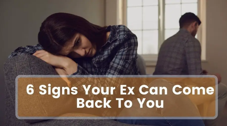 6 Signs Your Ex Can Come Back To You