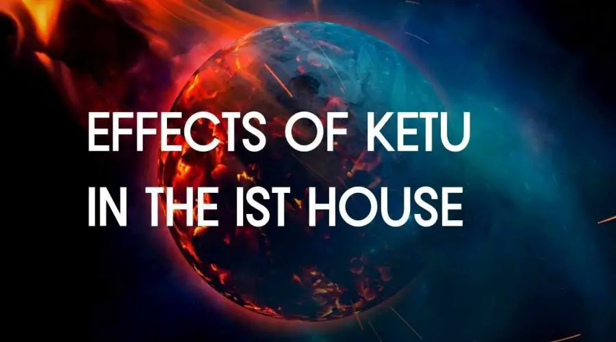 Ketu in the 1st House: Find Out if Ketu is Bad in the 1st House and notable Ketu Remedies!