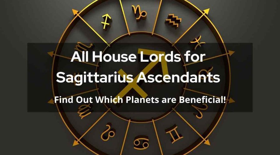 Sagittarius Ascendant House Lords: Find Out Which Planets are Beneficial!