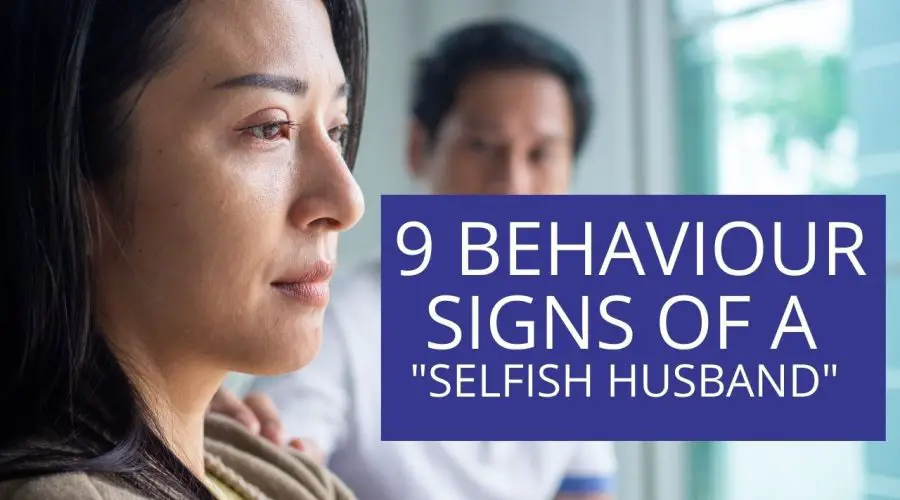 9 Behaviour signs of a Selfish Husband | Take Action and Save Your Marriage