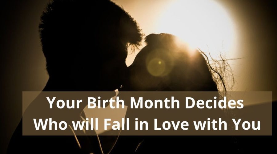 Your Birth Month Decides Who will Fall in Love with You | A Detailed Study