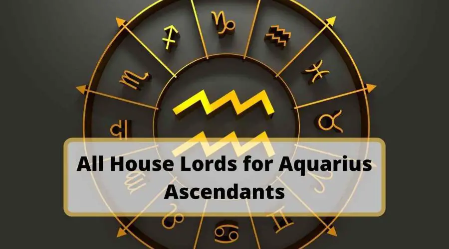 All House Lords for Aquarius Ascendants: Find Out Which Planets are Beneficial