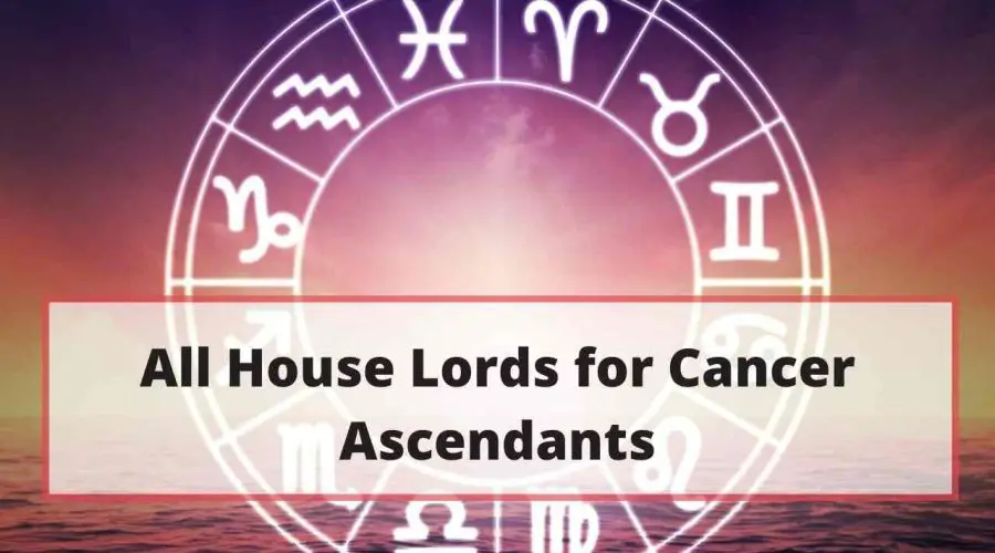 All  Cancer Ascendants House Lords: Find Out Which Planets are Beneficial