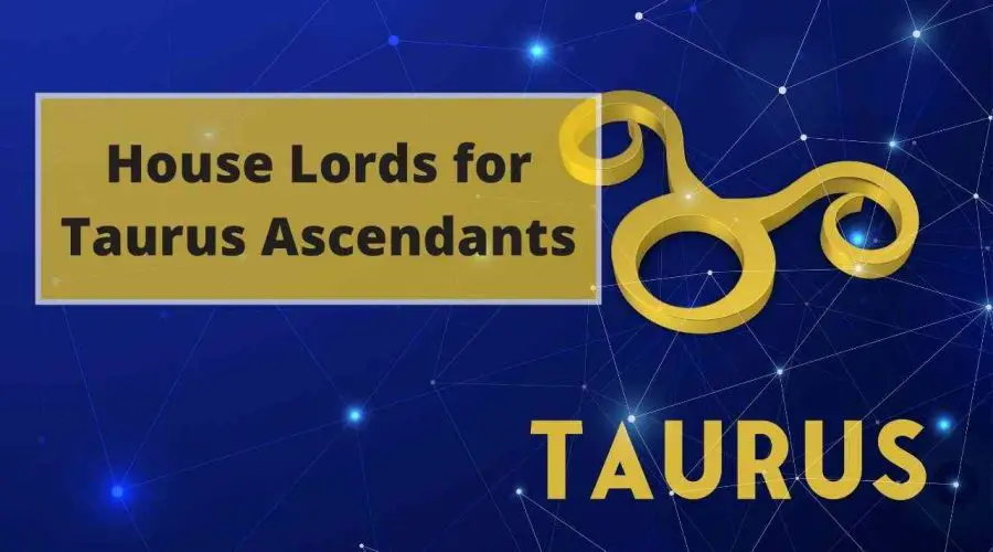 Taurus Ascendant House Lords: Find Out Which Planets are Beneficial