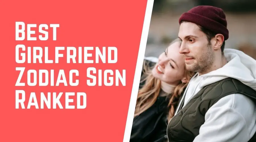 Best Girlfriend Zodiac Sign Ranked in order | Also Know the Most Toxic zodiac sign of the List