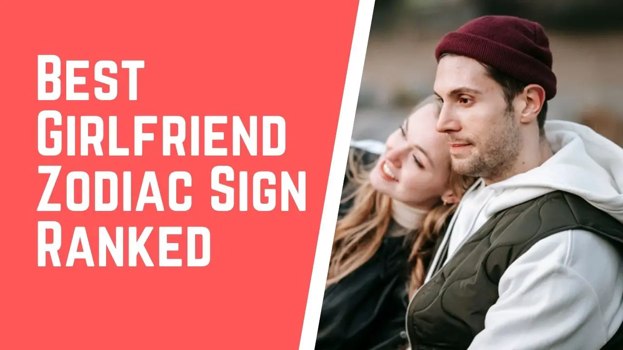 Best Girlfriend Zodiac Sign Ranked in order | Also Know the Most Toxic zodiac  sign of the List - eAstroHelp