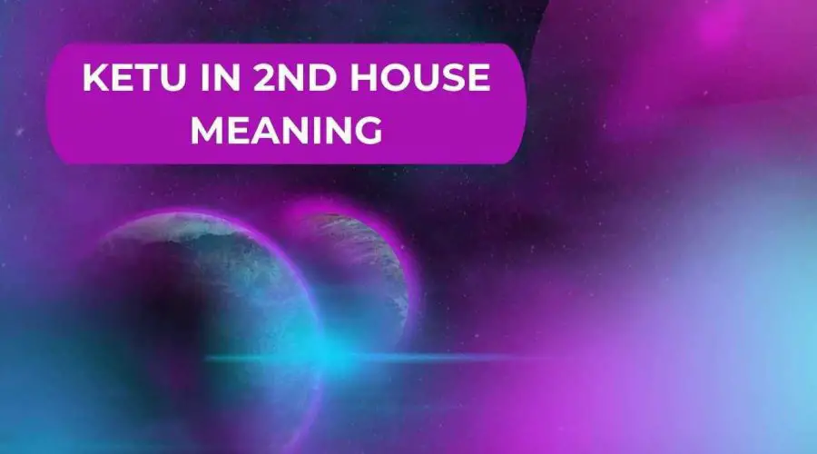 Ketu in 2nd House Meaning: Find Out the Effects and Lal Kitab Remedies for Ketu in 2nd House!