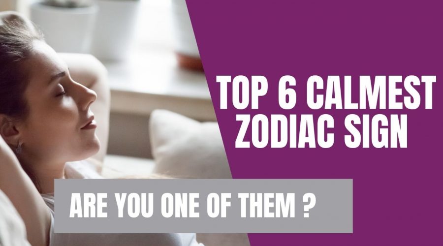 Top 6 Calmest Zodiac Sign | Are You one of them?