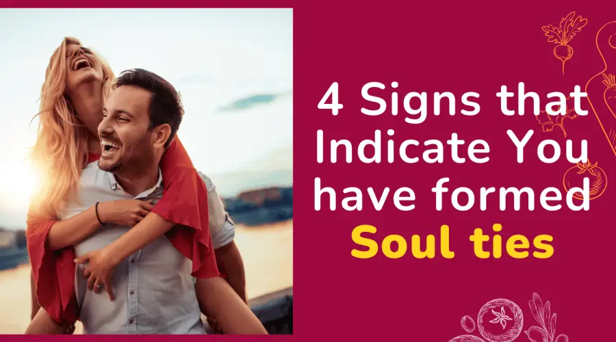 4 Signs that Indicate You have formed Soul ties | Know What are Soul ties?