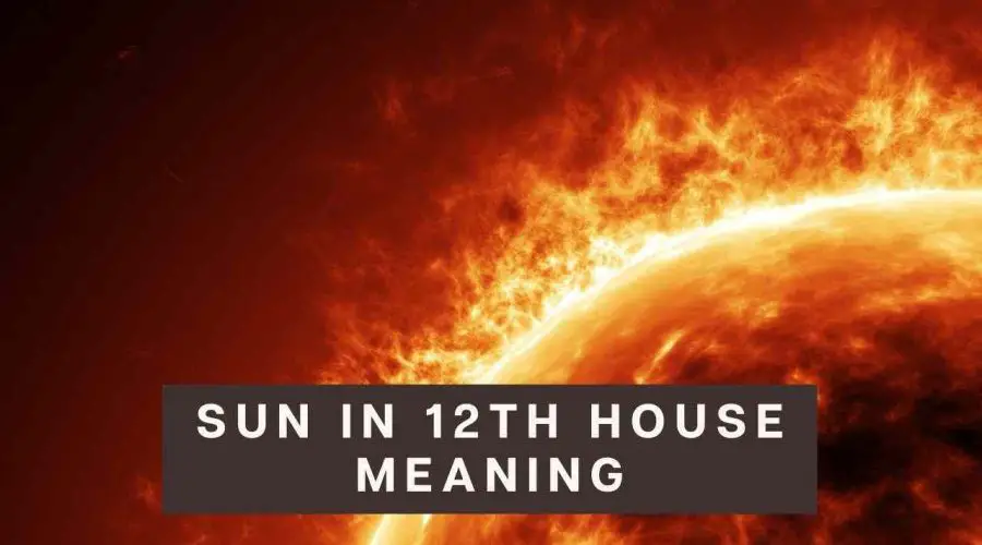 Sun in 12th House: Find Out The Meaning and How Sun in 12th House Affects Relationships!