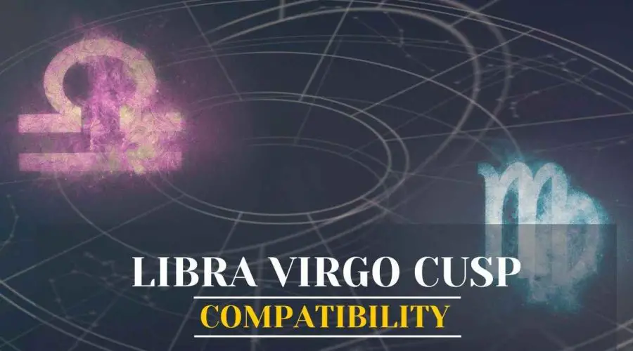 Libra Virgo Cusp: Explore Virgo Libra Cusp Compatibility and Virgo Libra Cusp Dates Here!