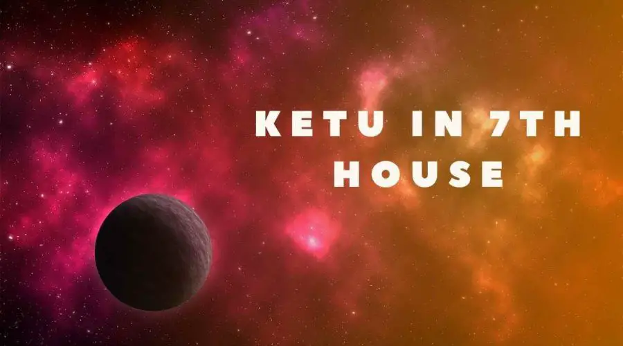 Ketu in 7th House: Meaning, Negative Effects & Remedies