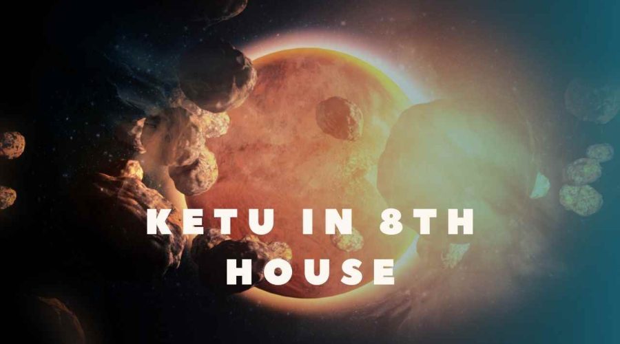 Ketu in 8th house: Meaning, Negative Effects, and Remedies