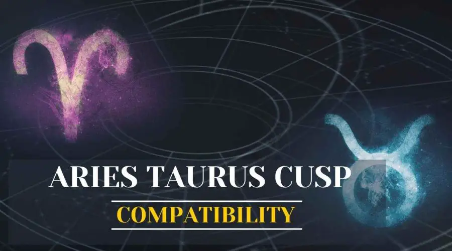 Aries Taurus Cusp: Explore Taurus Aries Cusp Compatibility and Aries Taurus Cusp Dates Here