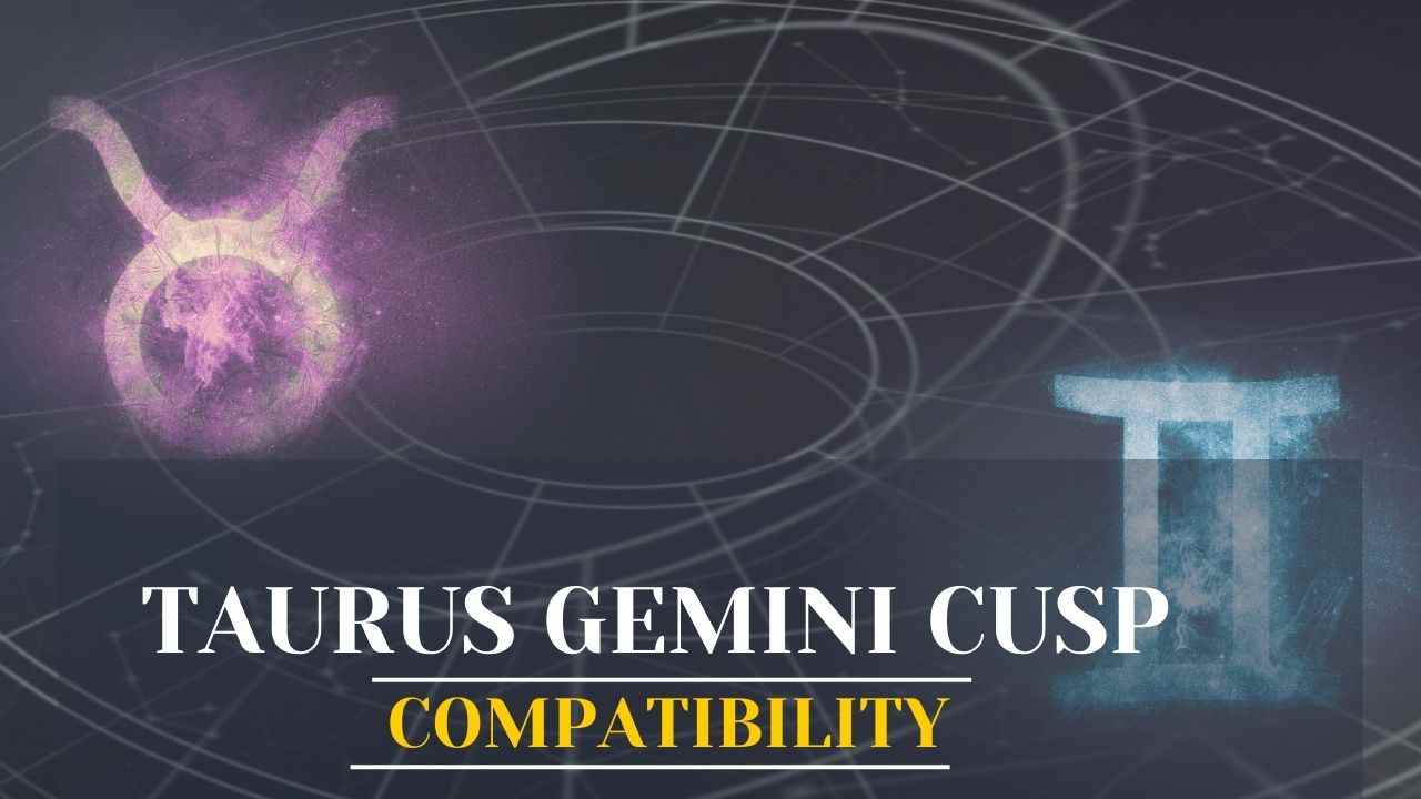 Love taurus match cusp gemini Taurus Gemini