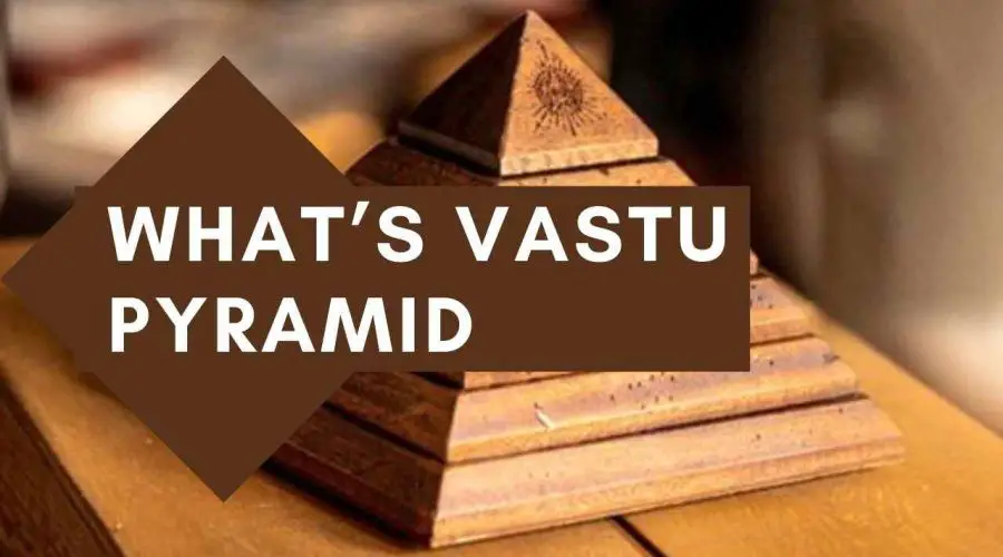 What’s Vastu Pyramid: Unraveling the Secret Behind It!