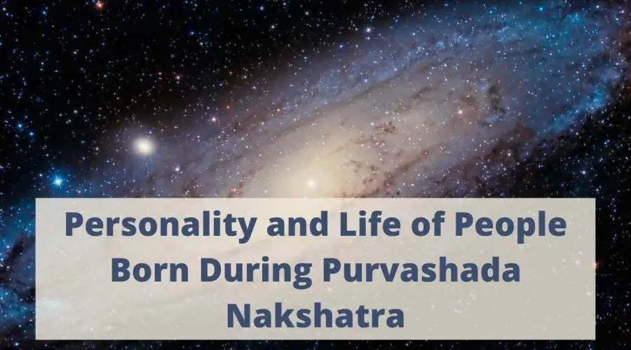 Explore the Personality and Life of People Born During Purvashada Nakshatra Here!