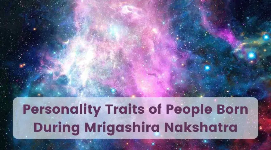 Mrigashira Nakshatra: Personality Traits of People Born During Mrigashira Nakshatra