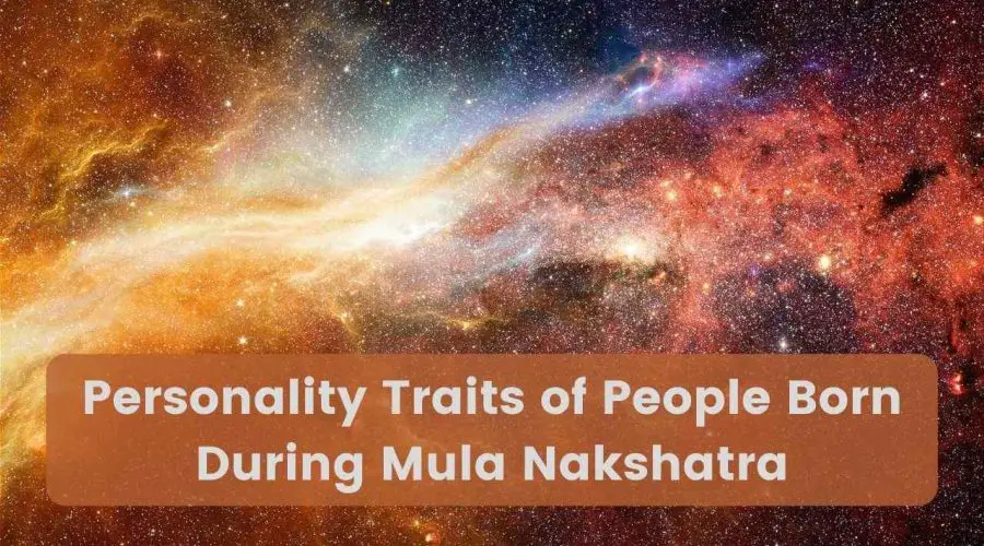Personality Traits of People Born During Mula Nakshatra