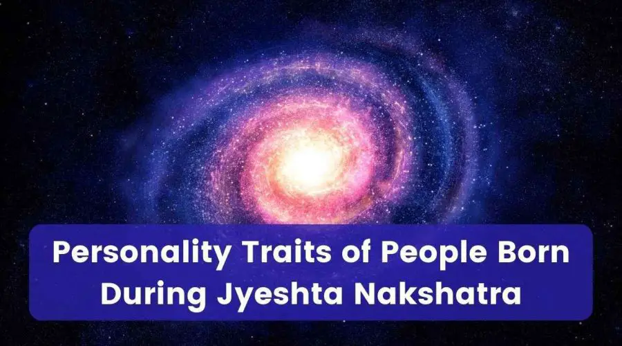Personality Traits of People Born During Jyeshta Nakshatra