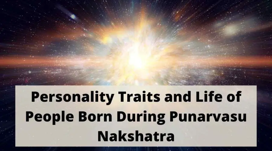 Personality Traits and Life of People Born During Punarvasu Nakshatra