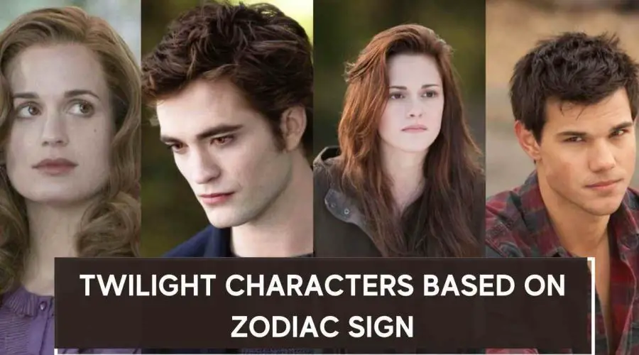 Twilight Characters Based on Zodiac Sign: Find Which Twilight Character Are You Based On Your Zodiac Type