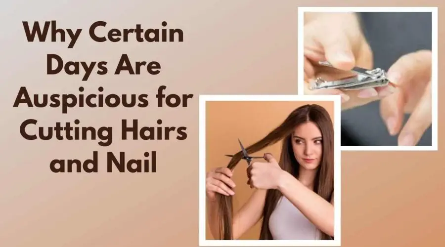 Why Certain days are auspicious for Cutting Hairs and Nail? Get an Astrological Perspective