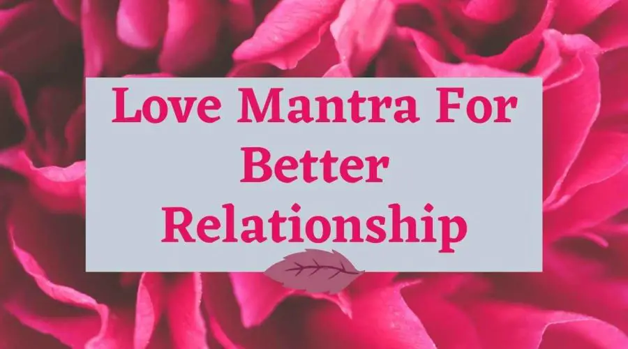 इन आसान मन्त्रों की मदद से बढ़ाये अपने जीवन में प्रेम और आनंद  | Love Mantra For Better Relationship