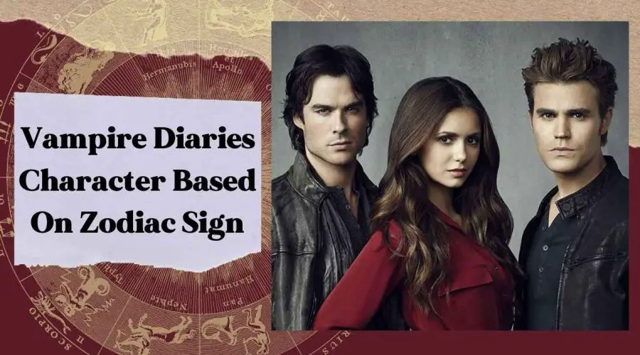 Find Which Vampire Diaries Character Are You Based On Your Zodiac Sign