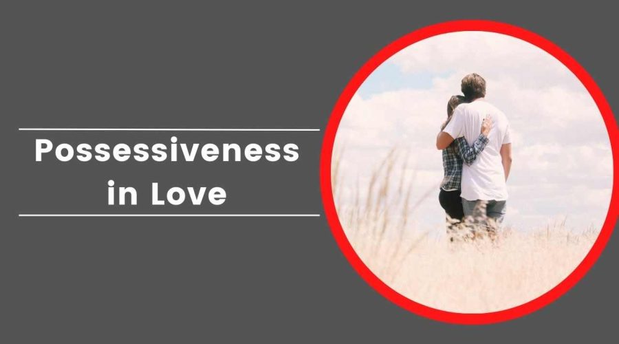 What is Possessiveness in Love: Here’s How You Can Come Out of a Toxic Relationship!