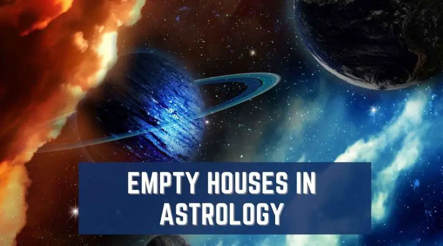 Empty Houses in Astrology: Meaning and Effects!