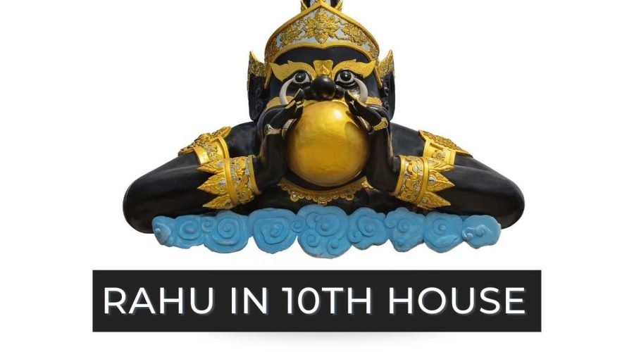 Rahu in 10th House: Find the Effects on Wealth, Career, and Health!