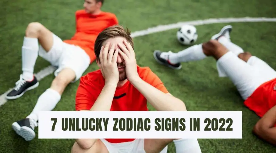 Top 7 Unlucky Zodiac Signs in 2022: Find If You Are One of Them