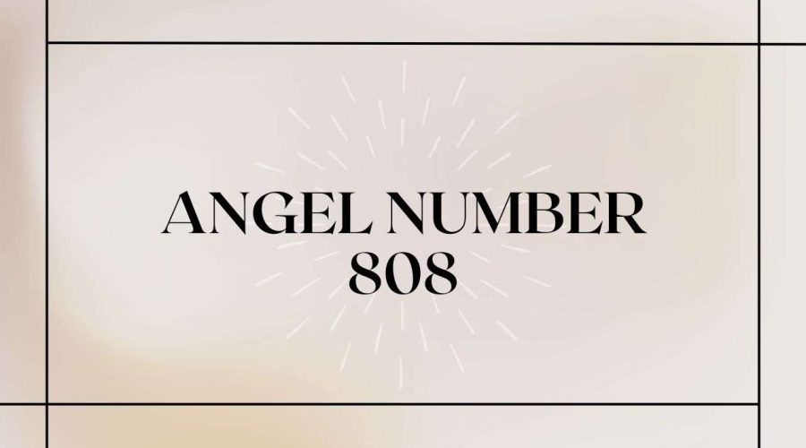 Angel Number 808: The Meaning & Symbolism